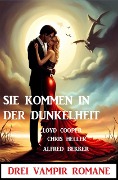 Cover-Bild zum Titel 'Sie kommen in der Dunkelheit: Drei Vampir Romane' von 'Alfred Bekker, Chris Heller, Lloyd Cooper'