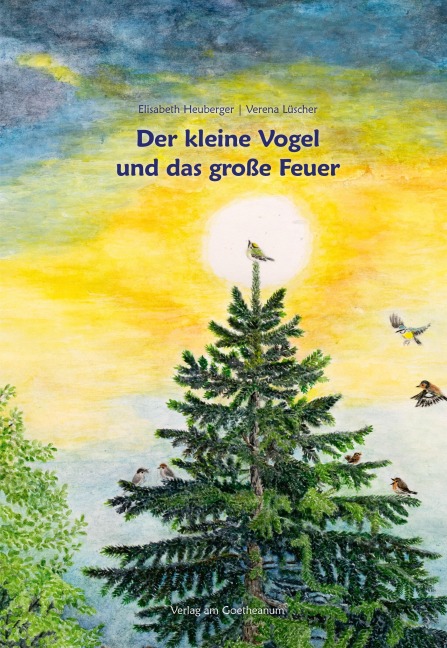 Der kleine Vogel und das große Feuer - Elisabeth Heuberger, Verena Lüscher