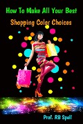Cover-Bild zum Titel 'How to Make All Your Best Shopping Color Choices' von 'Rb Spell'