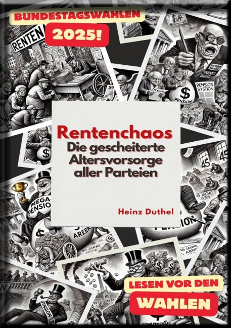 Rentenchaos - Die gescheiterte Altersvorsorge aller Parteien - Heinz Duthel