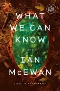 Cover-Bild zum Titel 'What We Can Know' von 'Ian McEwan'