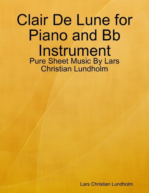 Clair De Lune for Piano and Bb Instrument - Pure Sheet Music By Lars Christian Lundholm - Lars Christian Lundholm