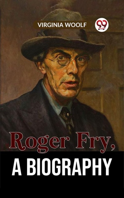 Roger Fry A Biography - Virginia Woolf