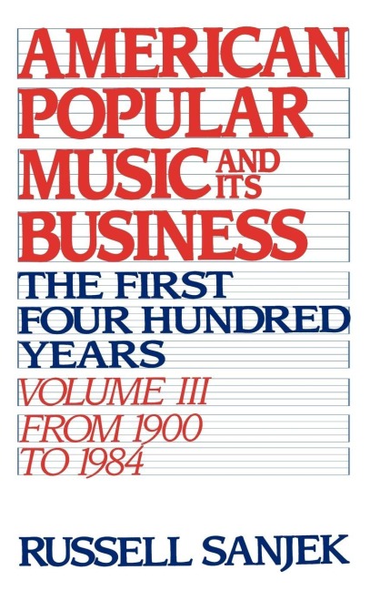 American Popular Music and Its Business - Russell Sanjeck, Russell Sanjek