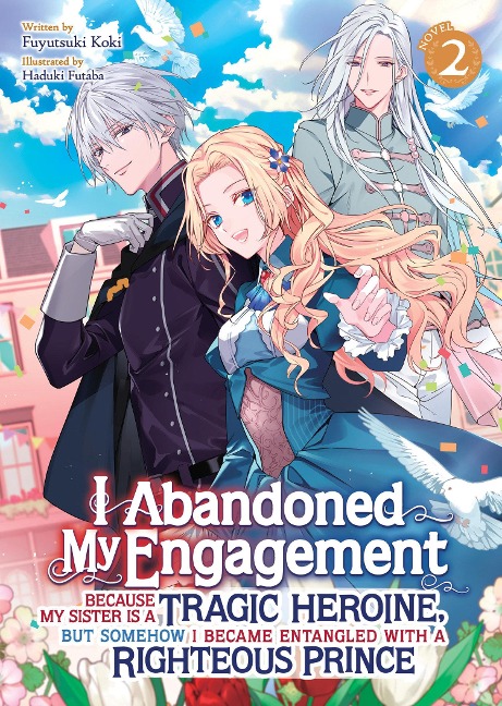 I Abandoned My Engagement Because My Sister Is a Tragic Heroine, But Somehow I Became Entangled with a Righteous Prince (Light Novel) Vol. 2 - Fuyutsuki Koki