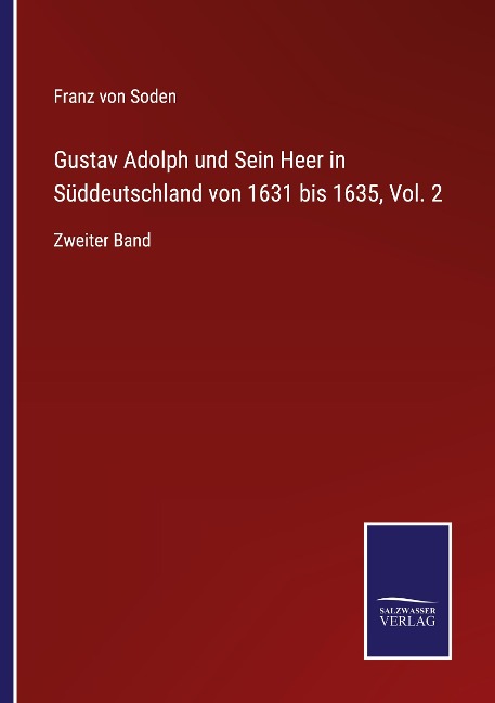 Gustav Adolph und Sein Heer in Süddeutschland von 1631 bis 1635, Vol. 2 - Franz Von Soden