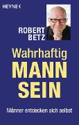 Cover-Bild zum Titel 'Wahrhaftig Mann sein' von 'Robert Betz'