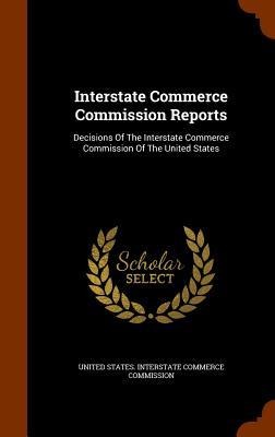 Interstate Commerce Commission Reports: Decisions Of The Interstate Commerce Commission Of The United States - 