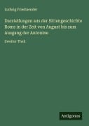 Darstellungen aus der Sittengeschichte Roms in der Zeit von August bis zum Ausgang der Antonine - Ludwig Friedlaender