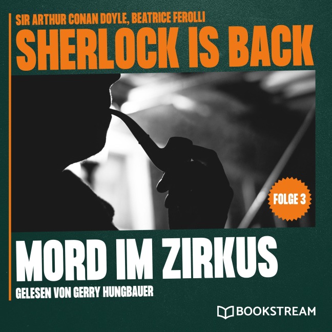 Mord im Zirkus (Sherlock is Back, Folge 5) - Arthur Conan Doyle, Beatrice Ferolli