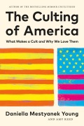 Cover-Bild zum Titel 'The Culting of America: What Makes a Cult and Why We Love Them' von 'Daniella Mestyanek Young, Amy Reed'