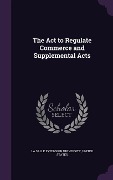 The Act to Regulate Commerce and Supplemental Acts - 