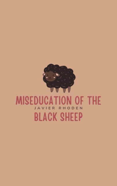 Miseducation of the Black Sheep - Javier Rhoden