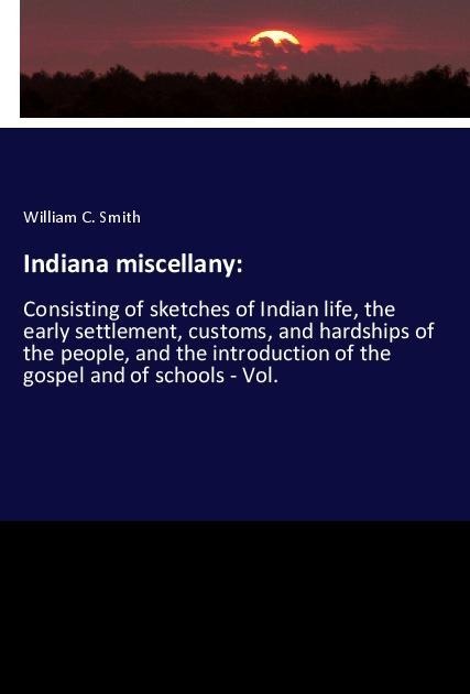 Indiana miscellany: - William C. Smith