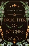 Cover-Bild zum Titel 'Daughter of Witches' von 'Louisa Charles'