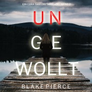 Cover-Bild zum Titel 'Ungewollt (Ein Cora Shields Thriller ¿ Band 2)' von 'Blake Pierce'