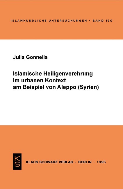 Islamische Heiligenverehrung im urbanen Kontext am Beispiel von Aleppo (Syrien) - Julia Gonnella