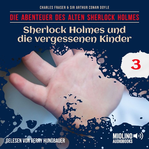 Sherlock Holmes und die vergessenen Kinder (Die Abenteuer des alten Sherlock Holmes, Folge 3) - Arthur Conan Doyle, Charles Fraser