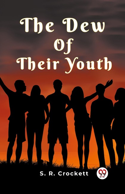 The Dew Of Their Youth - S. R. Crockett