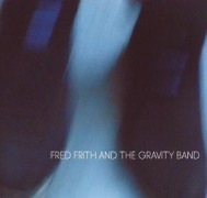 Cover-Bild zum Titel 'Fred Frith And The Gravity Band' von 'Fred and the Gravity Band Frith'