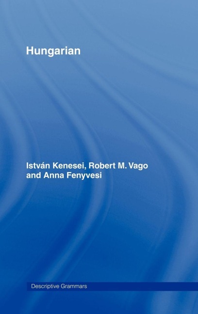 Hungarian - Istvan Kenesei, Robert M. Vago, Anna Fenyvesi