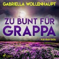 Cover-Bild zum Titel 'Zu bunt für Grappa (Ungekürzt)' von 'Gabriella Wollenhaupt'