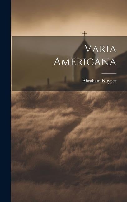 Varia Americana - Abraham Kuyper
