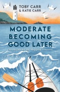 Cover-Bild zum Titel 'Moderate Becoming Good Later' von 'Katie Carr, Toby Carr'