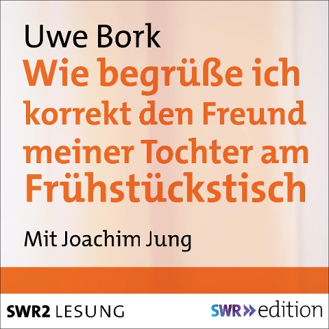 Wie begrüße ich korrekt den Freund meiner Tochter am Frühstückstisch - Uwe Bork
