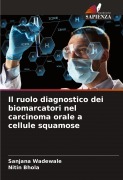 Cover-Bild zum Titel 'Il ruolo diagnostico dei biomarcatori nel carcinoma orale a cellule squamose' von 'Sanjana Wadewale, Nitin Bhola'