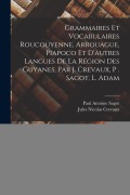 Cover-Bild zum Titel 'Grammaires Et Vocabulaires Roucouyenne, Arrouague, Piapoco Et D'autres Langues De La Région Des Guyanes, Par J. Crevaux, P . Sagot, L. Adam' von 'Jules Nicolas Crevaux'