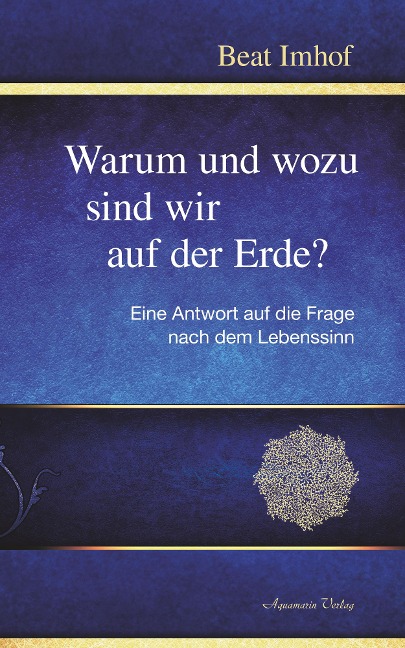 Warum und wozu sind wir auf der Erde? - Beat Imhof