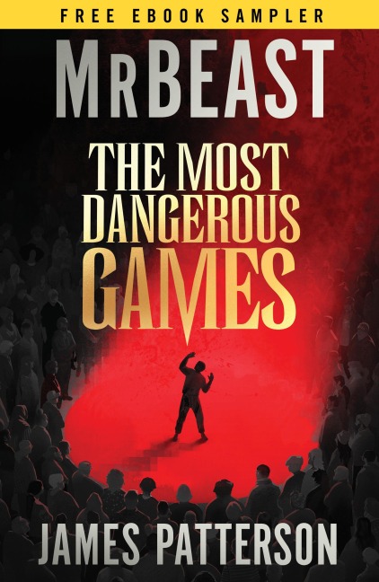 Free Ebook Sampler: Read the first 7 chapters of The Most Dangerous Games - MrBeast, James Patterson