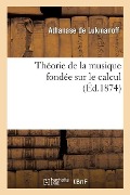 Cover-Bild zum Titel 'Théorie de la Musique Fondée Sur Le Calcul' von 'Athanase de Lukmanoff'