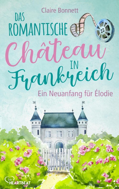 Das romantische Château in Frankreich - Ein Neuanfang für Élodie - Claire Bonnett