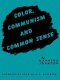 Cover-Bild zum Titel 'Color, Communism and Common Sense' von 'Johnson Manning Johnson'