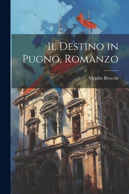 Il destino in pugno, romanzo - Virgilio Brocchi