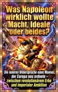 Cover-Bild zum Titel 'Was Napoleon wirklich wollte: Macht, Ideale oder beides?' von 'Tim Braun'