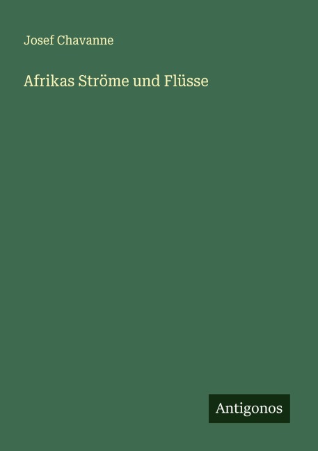 Afrikas Ströme und Flüsse - Josef Chavanne
