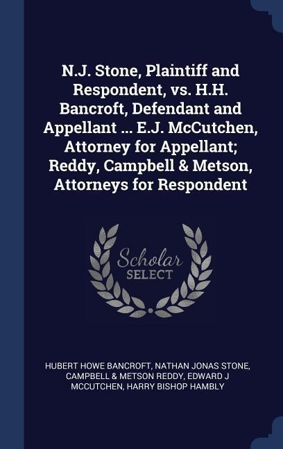 N.J. Stone, Plaintiff and Respondent, vs. H.H. Bancroft, Defendant and Appellant ... E.J. McCutchen, Attorney for Appellant; Reddy, Campbell & Metson, - Hubert Howe Bancroft, Nathan Jonas Stone, Campbell &. Metson Reddy