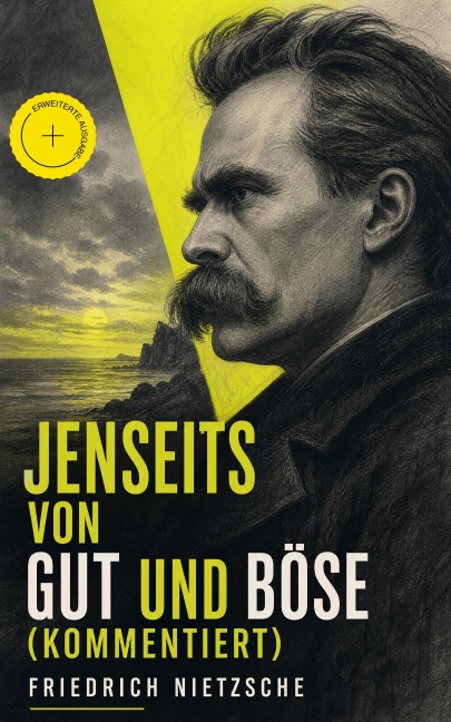 Jenseits von Gut und Böse (Kommentiert) - Friedrich Nietzsche