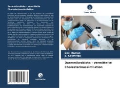 Darmmikrobiota - vermittelte Cholesterinassimilation - Devi Raman, S. Keerthiga