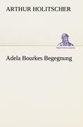 Cover-Bild zum Titel 'Adela Bourkes Begegnung' von 'Arthur Holitscher'