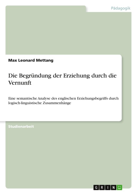 Die Begründung der Erziehung durch die Vernunft - Max Leonard Mettang