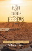 Cover-Bild zum Titel 'The Plight and Travels of the Hebrews' von 'Anthony J. Vance'