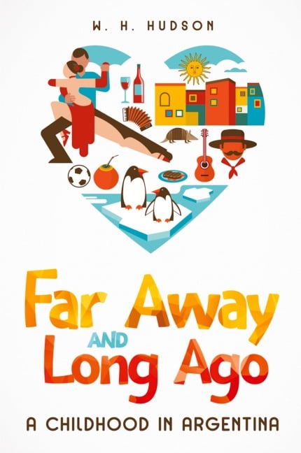 Far Away and Long Ago - W. H. Hudson