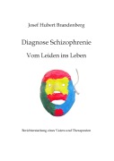 Cover-Bild zum Titel 'Diagnose Schizophrenie, Vom Leiden ins Leben' von 'Josef Hubert Brandenberg'