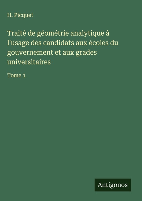 Traité de géométrie analytique à l'usage des candidats aux écoles du gouvernement et aux grades universitaires - H. Picquet