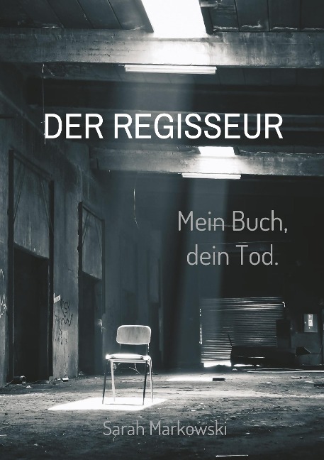 Der Regisseur. Mein Buch, dein Tod. - Sarah Markowski