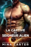 Cover-Bild zum Titel 'La Captive du Seigneur Alien (Les Guerriers de Lathar, #1)' von 'Mina Carter'